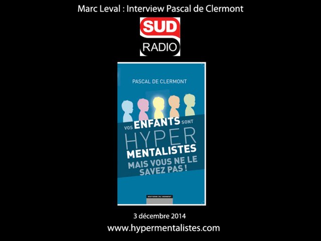 HYPERMENTALISTES : Interview de Pascal de Clermont sur SUD radio au sujet  de "Vos enfants sont hypermentalistes" - Vidéo Dailymotion