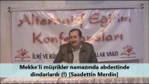 Mekke'li müşrikler namazında abdestinde dindarlardı (!) [Saadettin Merdin]