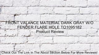 FRONT VALANCE MATERIAL DARK GRAY W/O FENDER FLARE HOLE TO1095182 Review