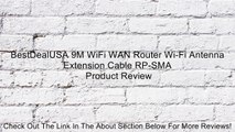 BestDealUSA 9M WiFi WAN Router Wi-Fi Antenna Extension Cable RP-SMA Review