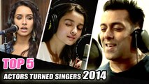 Top 5 Actors Who Turned Singers In 2014 !