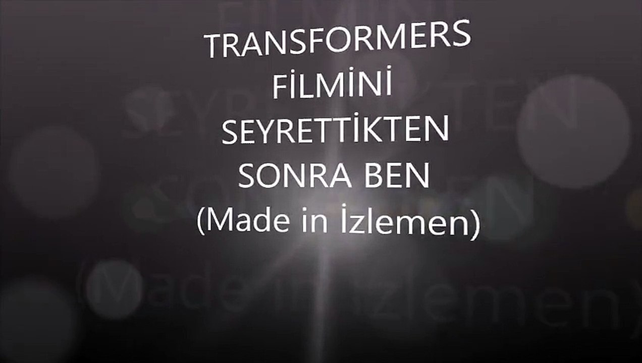 Transformers filmini seyrettikten sonra ben