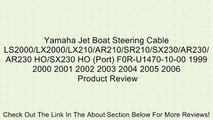 Yamaha Jet Boat Steering Cable LS2000/LX2000/LX210/AR210/SR210/SX230/AR230/AR230 HO/SX230 HO (Port) F0R-U1470-10-00 1999 2000 2001 2002 2003 2004 2005 2006 Review