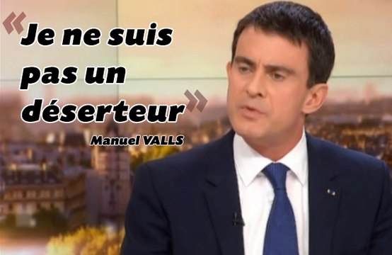 Manuel Valls ne sera pas «un déserteur»