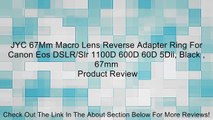 JYC 67Mm Macro Lens Reverse Adapter Ring For Canon Eos DSLR/Slr 1100D 600D 60D 5Dii, Black , 67mm Review