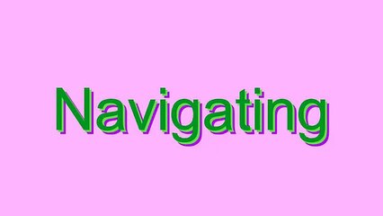 How to Pronounce Navigating