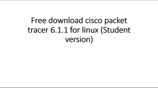 Free download cisco packet tracer 6.1.1 for linux (Student version)