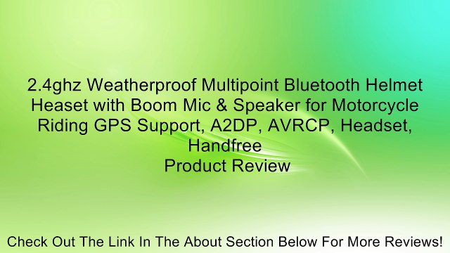 2.4ghz Weatherproof Multipoint Bluetooth Helmet Heaset with Boom Mic & Speaker for Motorcycle Riding GPS Support, A2DP, AVRCP, Headset, Handfree Review