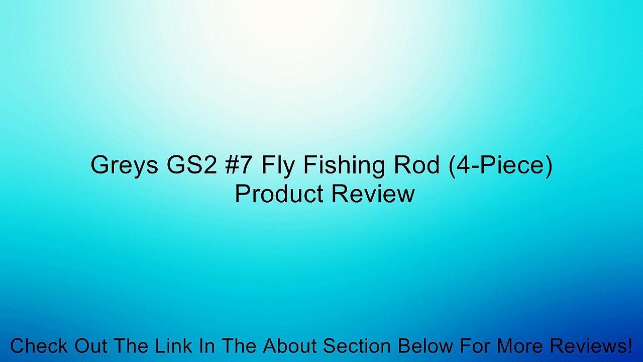 Greys GS2 #7 Fly Fishing Rod (4-Piece) Review