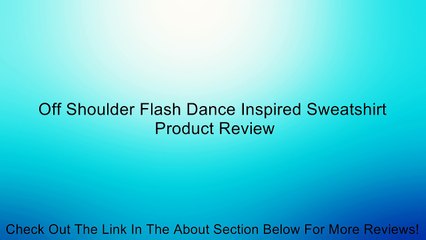 Off Shoulder Flash Dance Inspired Sweatshirt Review
