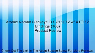 Atomic Nomad Blackeye Ti Skis 2012 w/ XTO 12 Bindings (160) Review