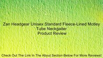 Zan Headgear Unisex Standard Fleece-Lined Motley Tube Neckgaiter Review