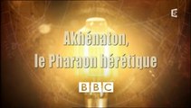 Akhénaton : Le Pharaon Hérétique