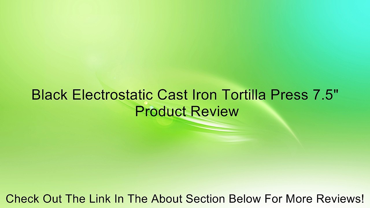Black Electrostatic Cast Iron Tortilla Press 7.5" Review