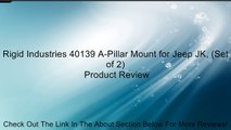 Rigid Industries 40139 A-Pillar Mount for Jeep JK, (Set of 2) Review