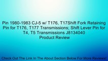 Pin 1980-1983 CJ-5 w/ T176, T17Shift Fork Retaining Pin for T176, T177 Transmissions; Shift Lever Pin for T4, T5 Transmissions J8134040 Review