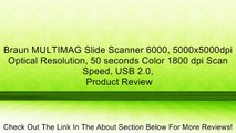 Braun MULTIMAG Slide Scanner 6000, 5000x5000dpi Optical Resolution, 50 seconds Color 1800 dpi Scan Speed, USB 2.0, Review