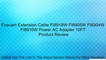 Foscam Extension Cable FI8918W FI8905W FI8904W FI8910W Power AC Adapter 10FT Review