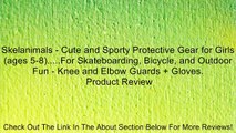 Skelanimals - Cute and Sporty Protective Gear for Girls (ages 5-8).....For Skateboarding, Bicycle, and Outdoor Fun - Knee and Elbow Guards   Gloves. Review