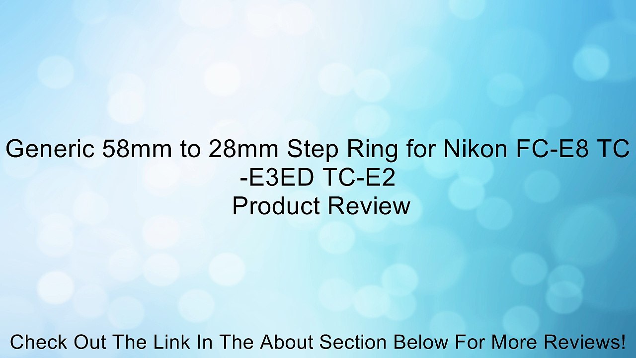 Generic 58mm to 28mm Step Ring for Nikon FC-E8 TC-E3ED TC-E2 Review