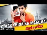 Pyaar China Ka Maal Hai Video Song (Mickey Virus) Full HD
