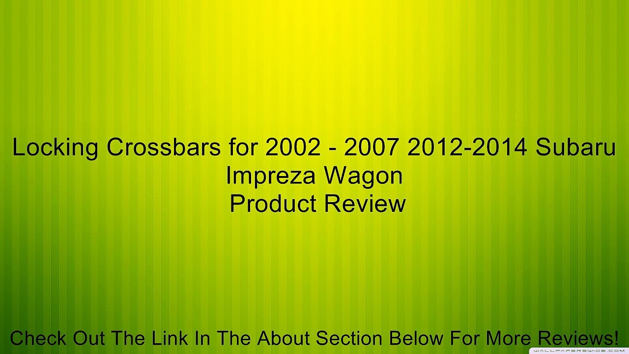 Locking Crossbars for 2002 - 2007 2012-2014 Subaru Impreza Wagon Review