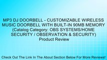MP3 DJ DOORBELL - CUSTOMIZABLE WIRELESS MUSIC DOORBELL WITH BUILT-IN 90MB MEMORY (Catalog Category: OBS SYSTEMS/HOME SECURITY / OBSERVATION & SECURITY) Review