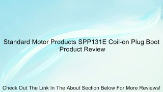 Standard Motor Products SPP131E Coil-on Plug Boot Review
