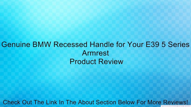Genuine BMW Recessed Handle for Your E39 5 Series Armrest Review