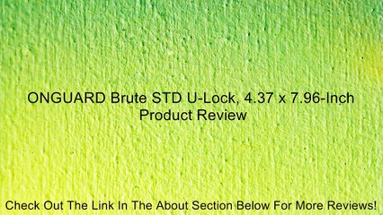 ONGUARD Brute STD U-Lock, 4.37 x 7.96-Inch Review