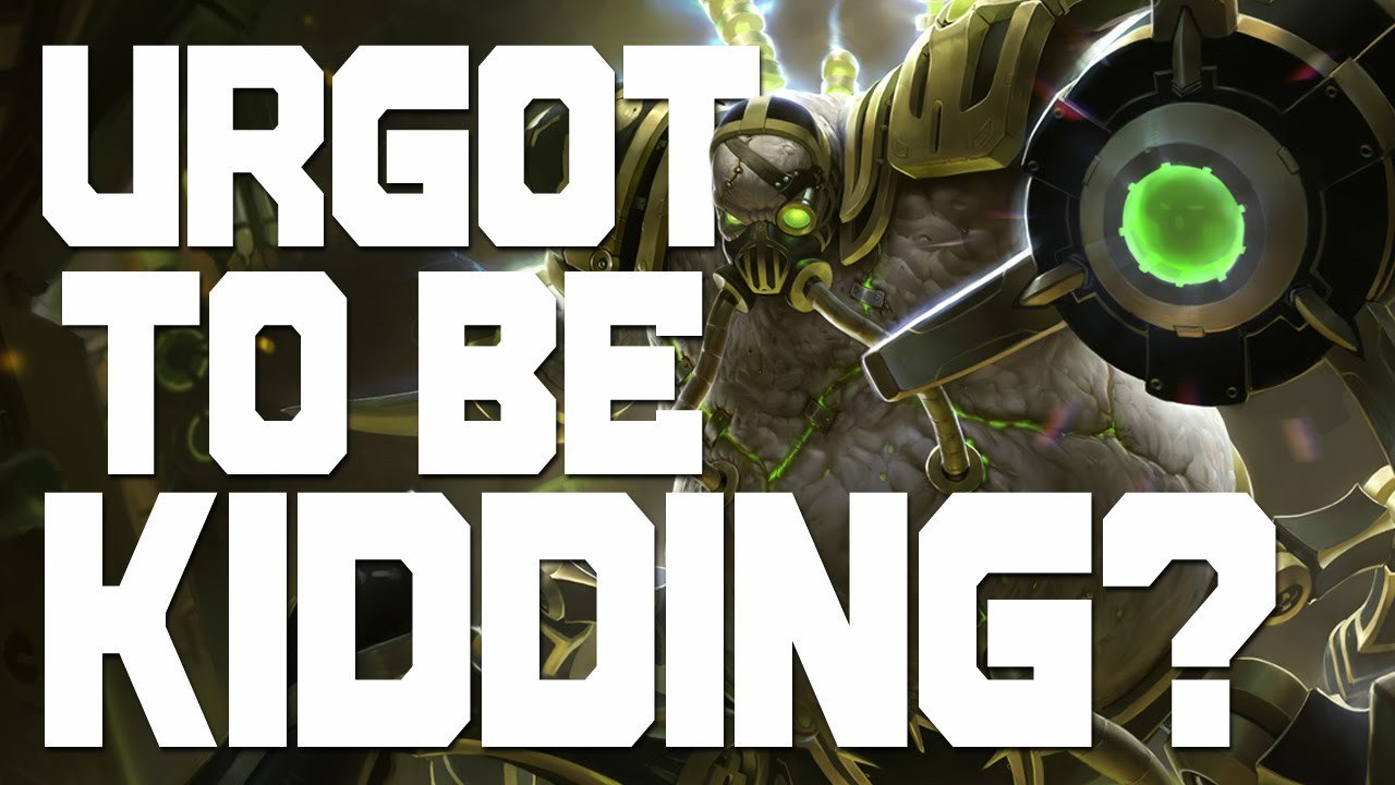 URGOT TO BE KIDDING?