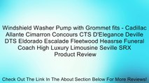 Windshield Washer Pump with Grommet fits - Cadillac Allante Cimarron Concours CTS D'Elegance Deville DTS Eldorado Escalade Fleetwood Heasrse Funeral Coach High Luxury Limousine Seville SRX Review