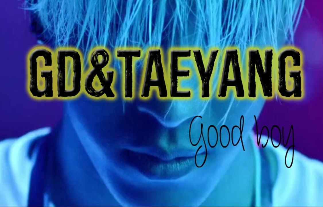 GD X TAEYANG – GOOD BOY [Sub esp + Rom + Han]
