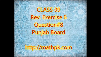 P. Math-Class 9th- Review Exr. 6- Q.8