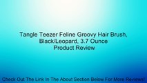 Tangle Teezer Feline Groovy Hair Brush, Black/Leopard, 3.7 Ounce Review