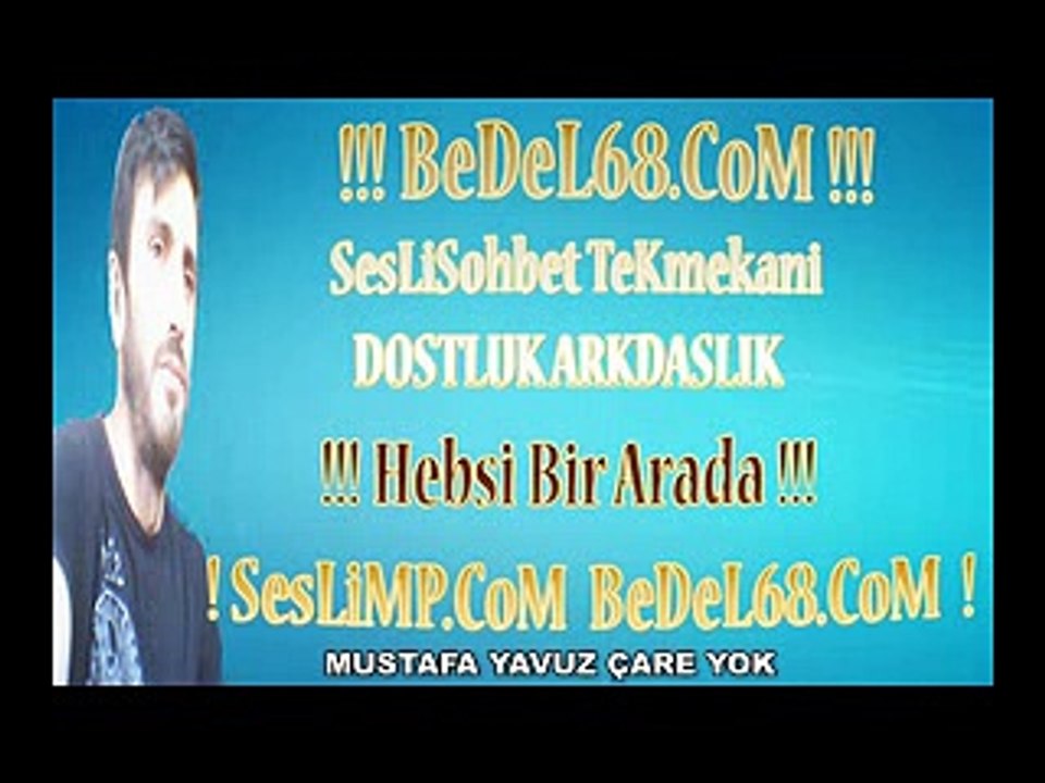 SesLiMP SesLiMP.coM MUSTAFA YAVUZ ÇARE YOK BedeL68