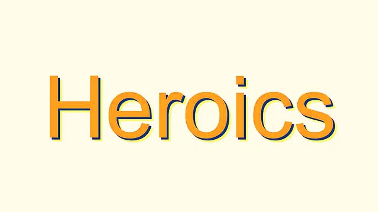 How to Pronounce Heroics