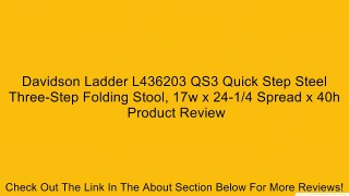 Davidson Ladder L436203 QS3 Quick Step Steel Three-Step Folding Stool, 17w x 24-1/4 Spread x 40h Review