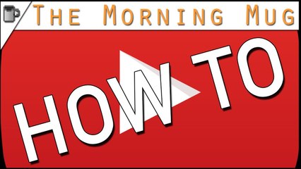 HOW TO YOUTUBE! The Morning Mug