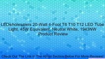 LEDwholesalers 20-Watt 4-Foot T8 T10 T12 LED Tube Light, 45W Equivalent, Neutral White, 1943NW Review
