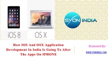 How IOS And OSX Application Development In India Is Going To Alter The Apps On IPHONE