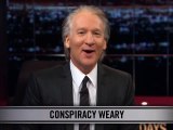 Real Time with Bill Maher_ New Rule - Conspiracy Weary (HBO)