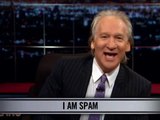 Real Time With Bill Maher_ New Rule - I Am Spam (HBO)