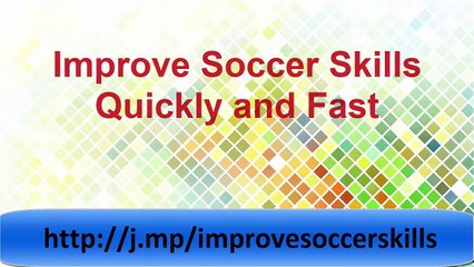 Improve Soccer Skills Quickly and Fast