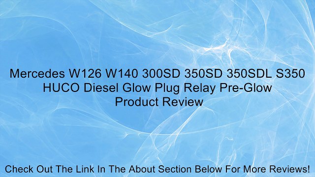 Mercedes W126 W140 300SD 350SD 350SDL S350 HUCO Diesel Glow Plug Relay Pre-Glow Review