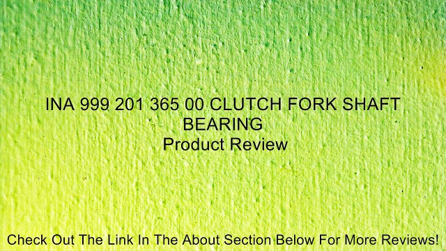 INA 999 201 365 00 CLUTCH FORK SHAFT BEARING Review