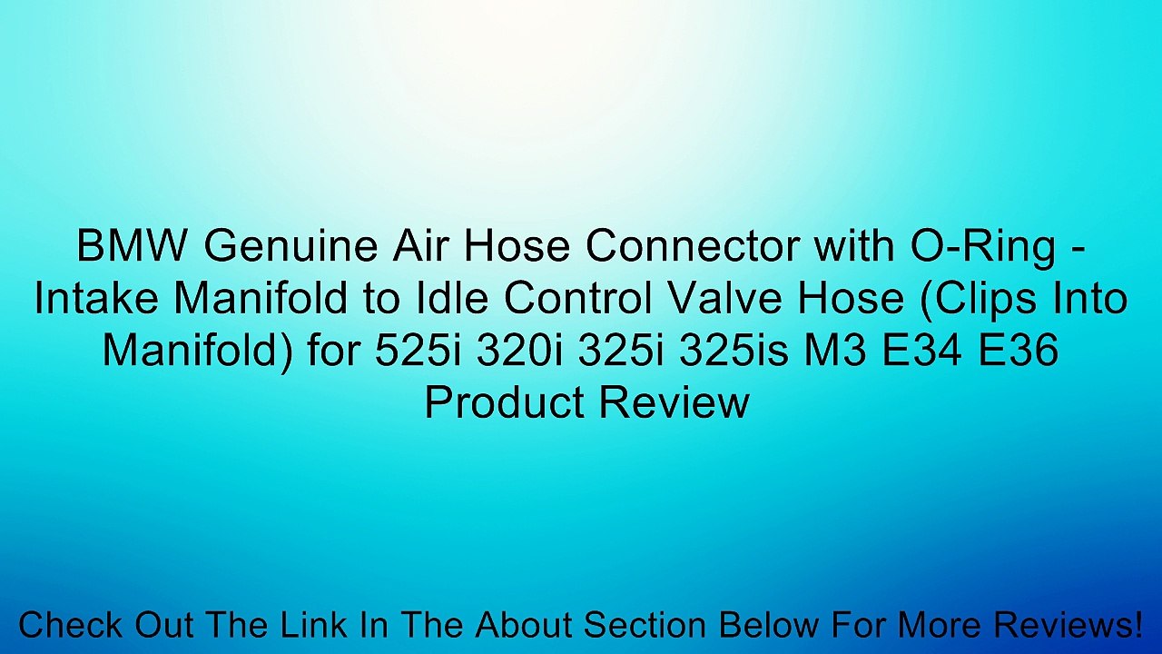BMW Genuine Air Hose Connector with O-Ring - Intake Manifold to Idle Control Valve Hose (Clips Into Manifold) for 525i 320i 325i 325is M3 E34 E36 Review