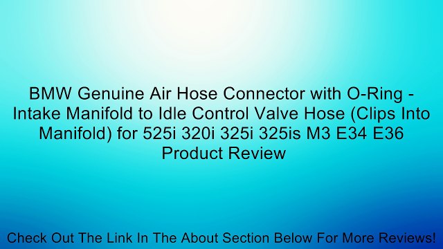 BMW Genuine Air Hose Connector with O-Ring - Intake Manifold to Idle Control Valve Hose (Clips Into Manifold) for 525i 320i 325i 325is M3 E34 E36 Review