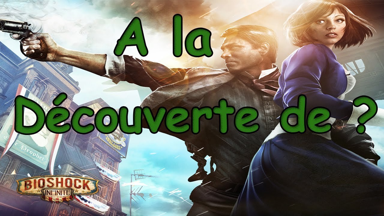 A la Découverte de ? - Bioshock Infinite
