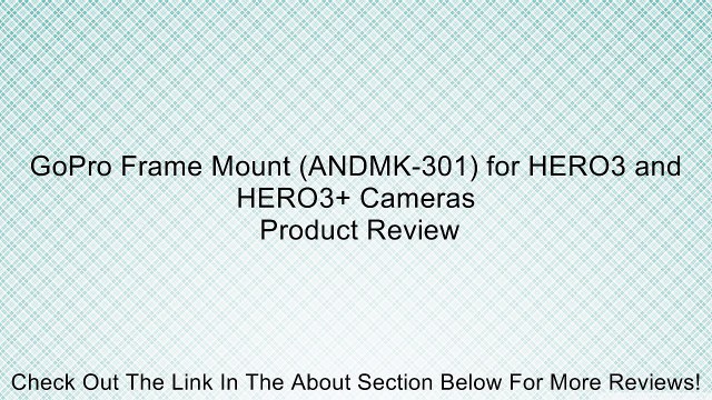 GoPro Frame Mount (ANDMK-301) for HERO3 and HERO3+ Cameras Review